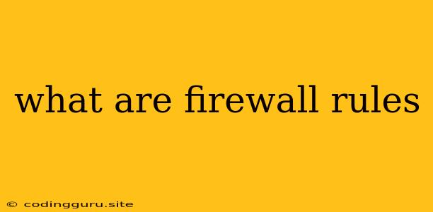 What Are Firewall Rules