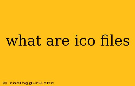 What Are Ico Files