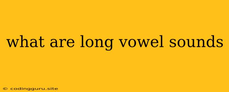 What Are Long Vowel Sounds