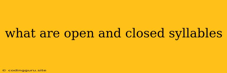 What Are Open And Closed Syllables