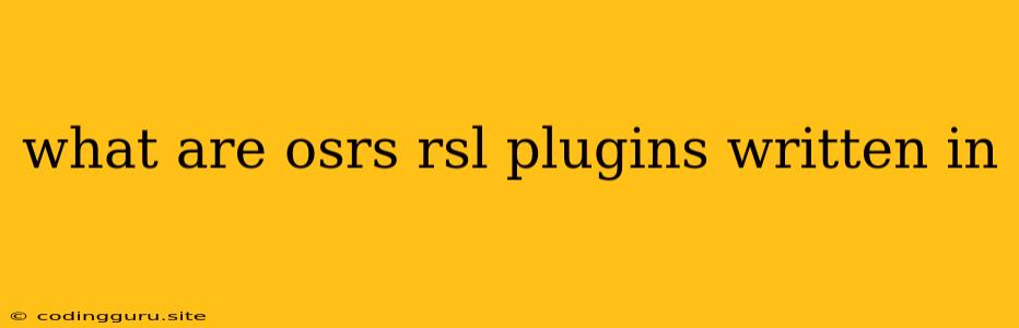 What Are Osrs Rsl Plugins Written In