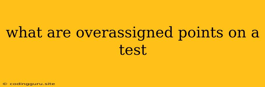 What Are Overassigned Points On A Test