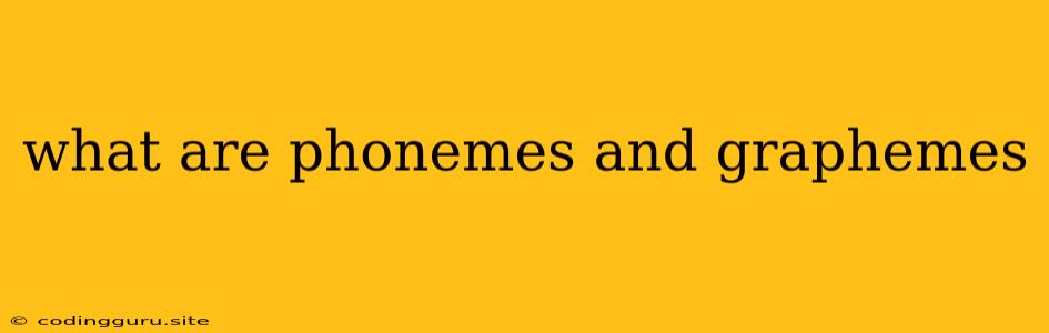 What Are Phonemes And Graphemes