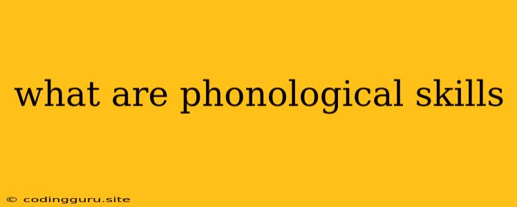 What Are Phonological Skills