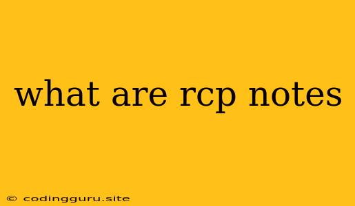 What Are Rcp Notes