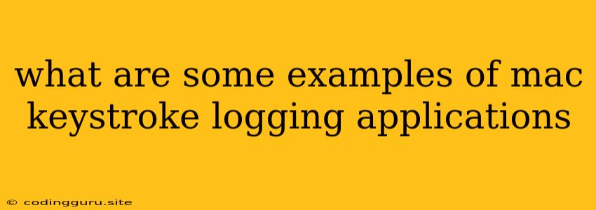 What Are Some Examples Of Mac Keystroke Logging Applications