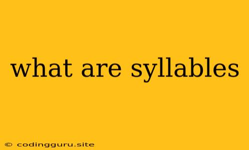 What Are Syllables