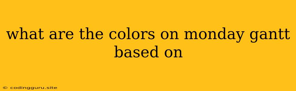 What Are The Colors On Monday Gantt Based On