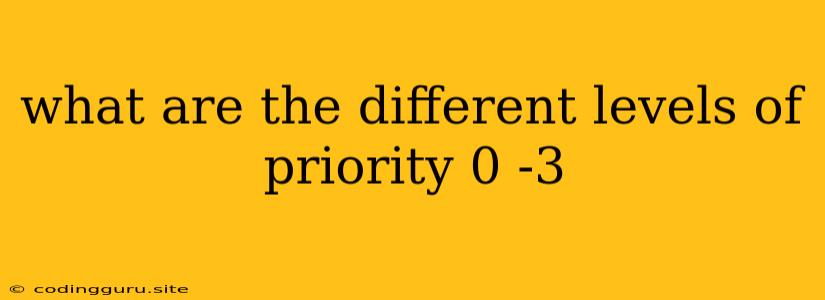 What Are The Different Levels Of Priority 0 -3