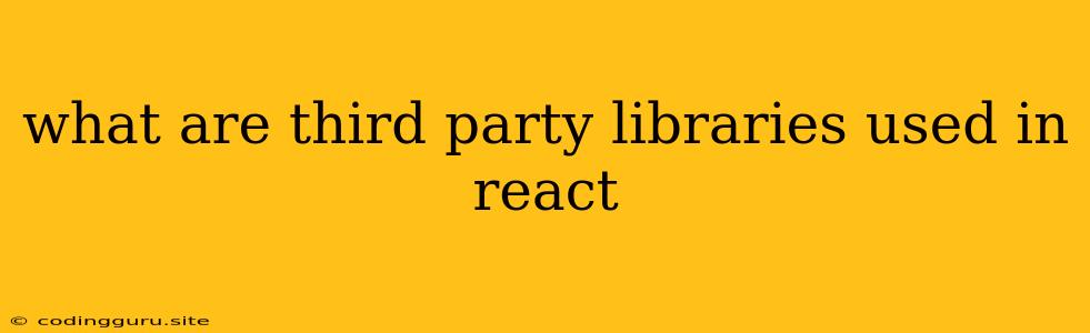 What Are Third Party Libraries Used In React