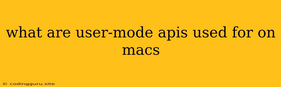 What Are User-mode Apis Used For On Macs