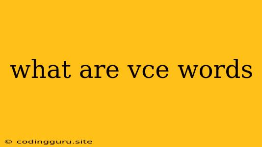 What Are Vce Words