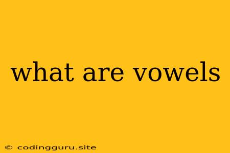 What Are Vowels