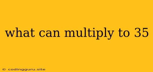 What Can Multiply To 35