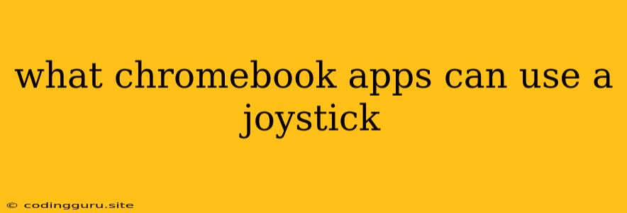 What Chromebook Apps Can Use A Joystick