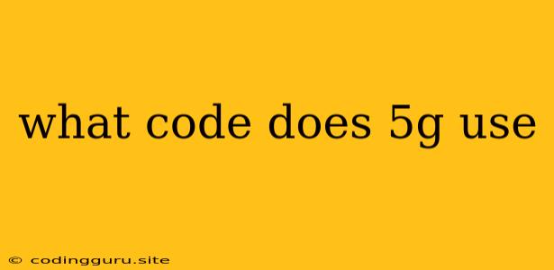 What Code Does 5g Use