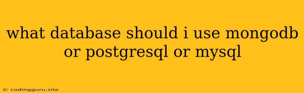 What Database Should I Use Mongodb Or Postgresql Or Mysql