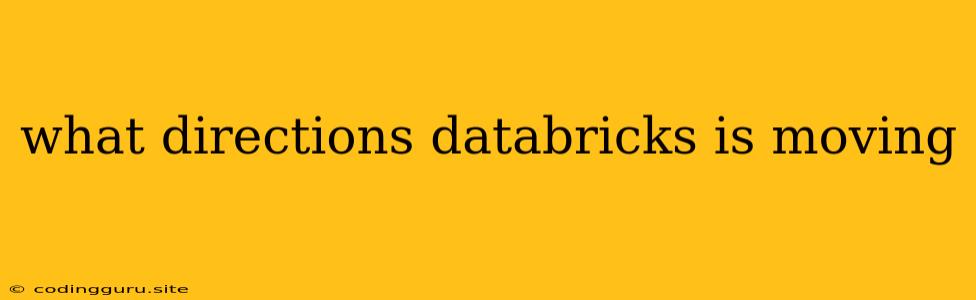 What Directions Databricks Is Moving