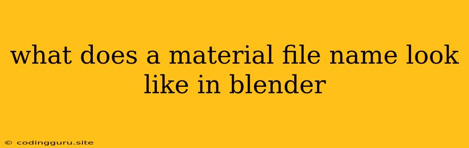 What Does A Material File Name Look Like In Blender