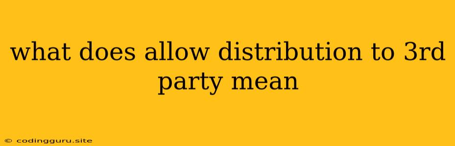 What Does Allow Distribution To 3rd Party Mean