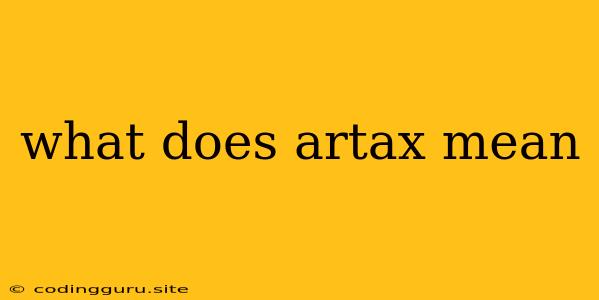 What Does Artax Mean