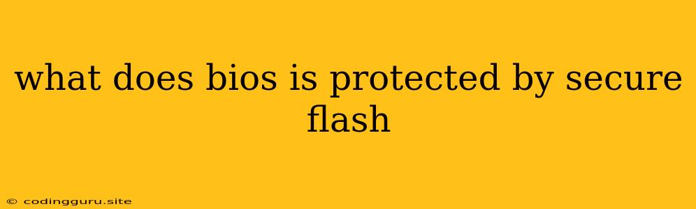 What Does Bios Is Protected By Secure Flash