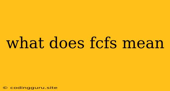 What Does Fcfs Mean