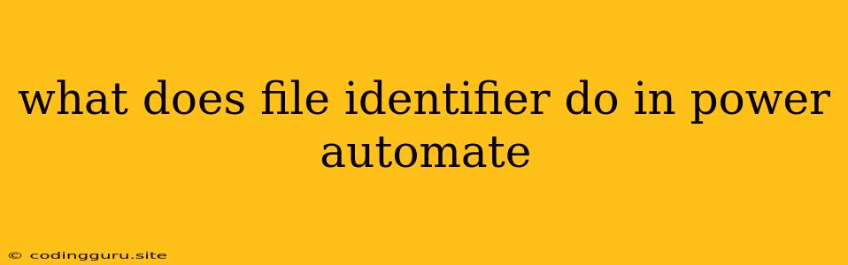 What Does File Identifier Do In Power Automate