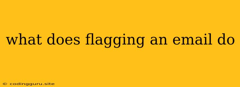 What Does Flagging An Email Do