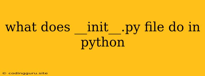 What Does __init__.py File Do In Python