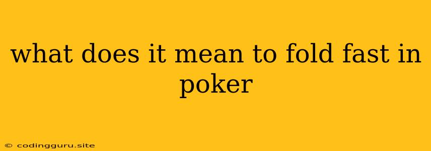 What Does It Mean To Fold Fast In Poker