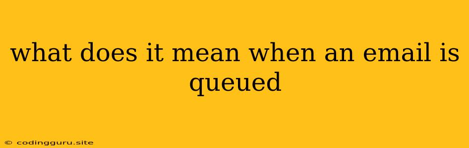 What Does It Mean When An Email Is Queued