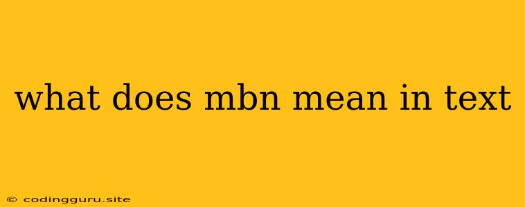 What Does Mbn Mean In Text