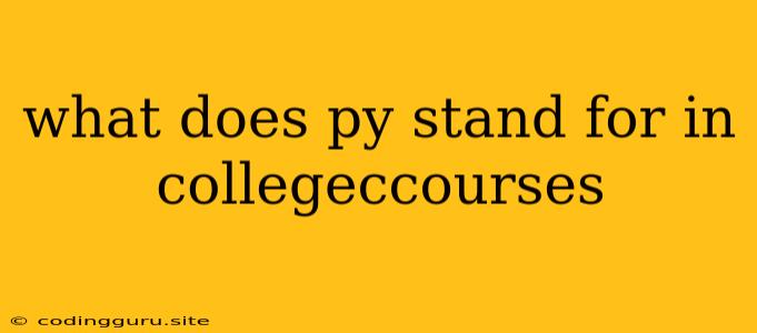 What Does Py Stand For In Collegeccourses