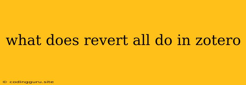 What Does Revert All Do In Zotero