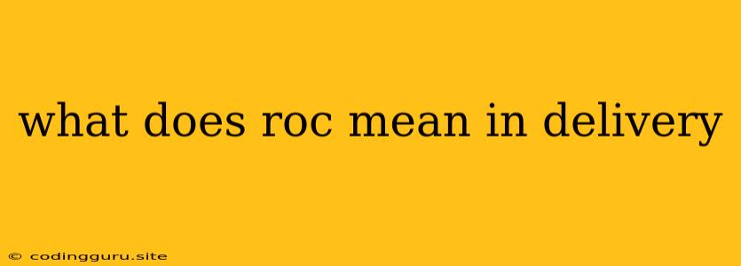 What Does Roc Mean In Delivery