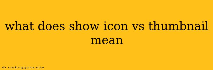 What Does Show Icon Vs Thumbnail Mean