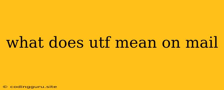 What Does Utf Mean On Mail