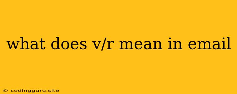 What Does V/r Mean In Email