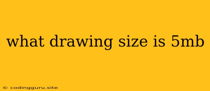 What Drawing Size Is 5mb