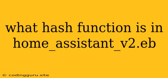 What Hash Function Is In Home_assistant_v2.eb