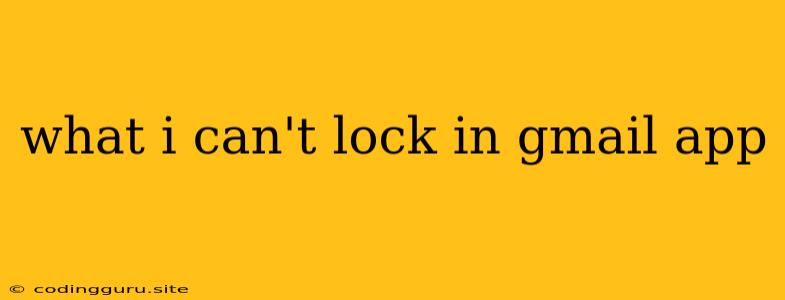 What I Can't Lock In Gmail App