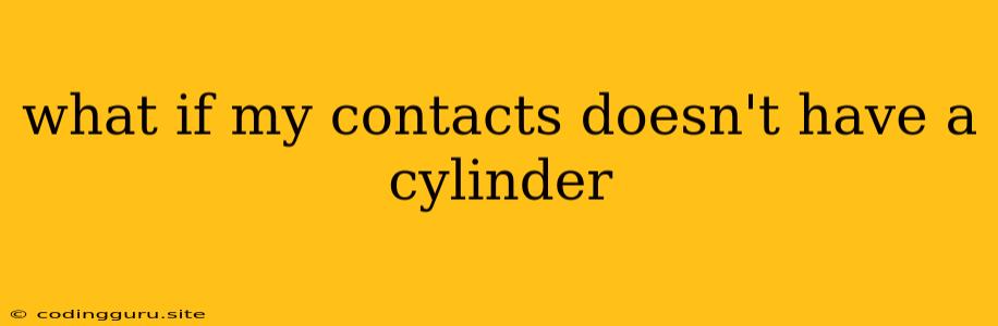 What If My Contacts Doesn't Have A Cylinder