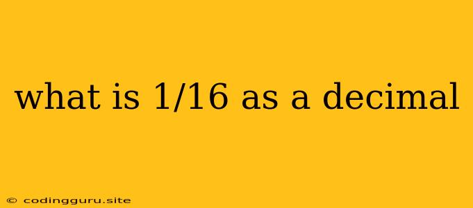 What Is 1/16 As A Decimal