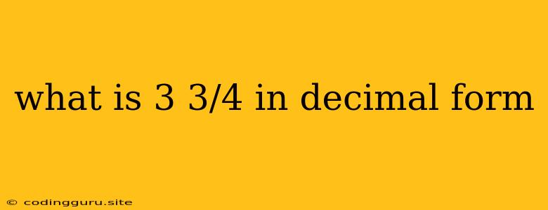 What Is 3 3/4 In Decimal Form