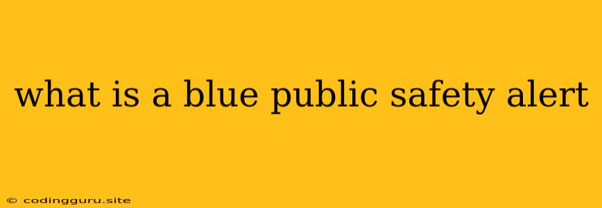 What Is A Blue Public Safety Alert