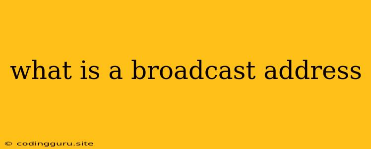 What Is A Broadcast Address