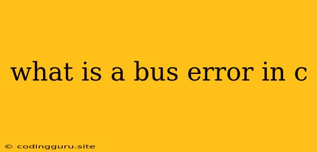 What Is A Bus Error In C