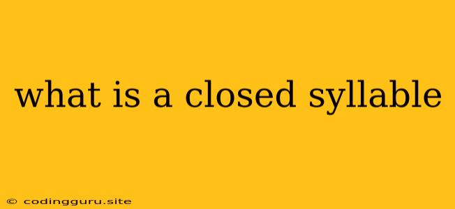 What Is A Closed Syllable