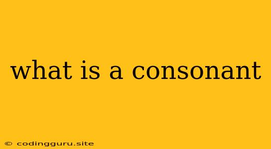 What Is A Consonant